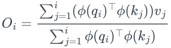 O_i = \frac{\sum_{j=1}^i (\phi(q_i)^\top \phi(k_j)) v_j}{\sum_{j=1}^i \phi(q_i)^\top \phi(k_j)}