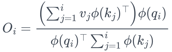O_i = \frac{\left(\sum_{j=1}^i v_j\phi(k_j)^\top\right)\phi(q_i)}{\phi(q_i)^\top \sum_{j=1}^i \phi(k_j)}