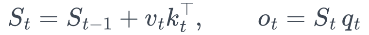 S_t = S_{t-1} + v_t k_t^\top,\qquad o_t = S_t\, q_t