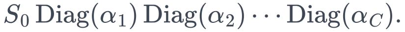 S_0\operatorname{Diag}(\alpha_1)\operatorname{Diag}(\alpha_2)\cdots\operatorname{Diag}(\alpha_C).