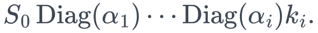S_0\operatorname{Diag}(\alpha_1)\cdots\operatorname{Diag}(\alpha_i)k_i.