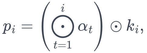 p_i=\left(\bigodot_{t=1}^{i}\alpha_t\right)\odot k_i,