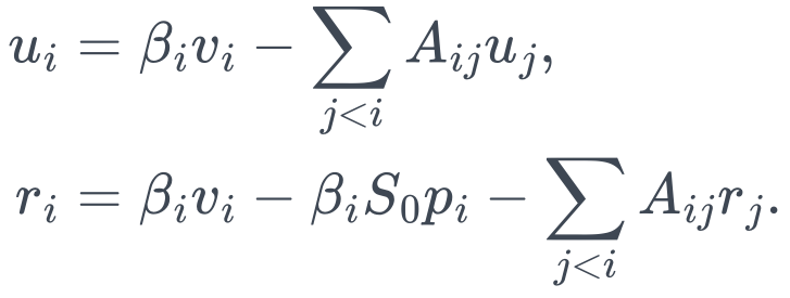 \begin{aligned} u_i&=\beta_i v_i-\sum_{j<i}A_{ij}u_j,\\ r_i&=\beta_i v_i-\beta_i S_0p_i-\sum_{j<i}A_{ij}r_j. \end{aligned}