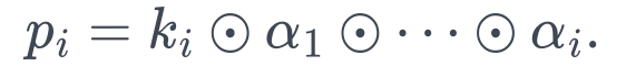 p_i=k_i\odot\alpha_1\odot\cdots\odot\alpha_i.