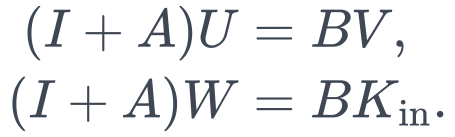 \begin{aligned} (I+A)U&=BV,\\ (I+A)W&=BK_{\mathrm{in}}. \end{aligned}