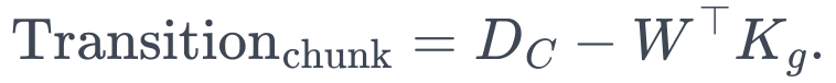 \mathrm{Transition}_{\mathrm{chunk}} =D_C-W^\top K_g.