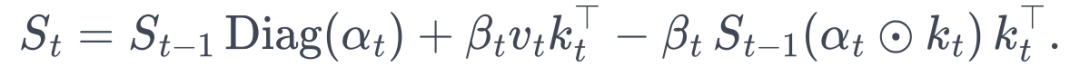 S_t = S_{t-1}\operatorname{Diag}(\alpha_t) +\beta_t v_t k_t^\top -\beta_t\,S_{t-1}(\alpha_t\odot k_t)\,k_t^\top.