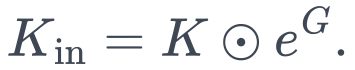 K_{\mathrm{in}}=K\odot e^G.