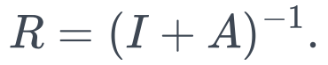 R=(I+A)^{-1}.