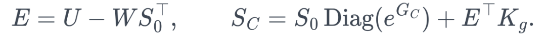 E=U-WS_0^\top, \qquad S_C=S_0\operatorname{Diag}(e^{G_C})+E^\top K_g.