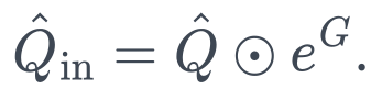 \hat Q_{\mathrm{in}}=\hat Q\odot e^G.
