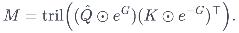 M=\operatorname{tril}\!\left((\hat Q\odot e^G)(K\odot e^{-G})^\top\right).