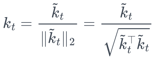 k_t = \frac{\tilde{k}_t}{\Vert{}\tilde{k}_t\Vert{}_2} = \frac{\tilde{k}_t}{\sqrt{\tilde{k}_t^\top \tilde{k}_t}}