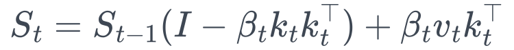 S_t=S_{t-1}(I-\beta_t k_tk_t^\top)+\beta_t v_tk_t^\top
