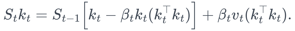 S_tk_t =S_{t-1}\Big[k_t-\beta_t k_t(k_t^\top k_t)\Big] +\beta_t v_t(k_t^\top k_t).