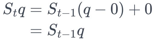 \begin{aligned} S_t q &= S_{t-1}(q - 0) + 0 \\ &= S_{t-1}q \end{aligned}