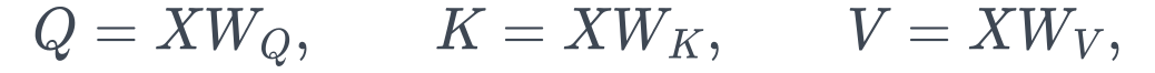 Q=XW_Q,\qquad K=XW_K,\qquad V=XW_V,