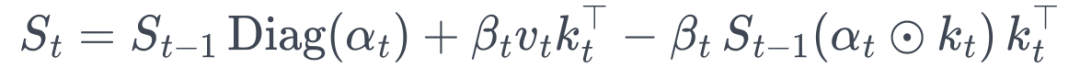 S_t = S_{t-1}\operatorname{Diag}(\alpha_t) + \beta_t v_t k_t^\top - \beta_t\,S_{t-1}(\alpha_t\odot k_t)\,k_t^\top