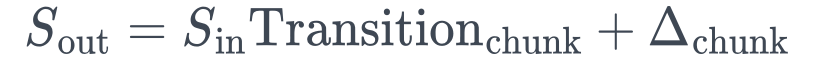 S_{\mathrm{out}} = S_{\mathrm{in}}\mathrm{Transition}_{\mathrm{chunk}} + \Delta_{\mathrm{chunk}}