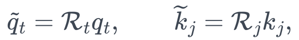 \widetilde q_t=\mathcal R_tq_t,\qquad \widetilde k_j=\mathcal R_jk_j,