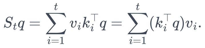 S_tq = \sum_{i=1}^{t}v_ik_i^\top q = \sum_{i=1}^{t}(k_i^\top q)v_i.