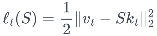 \ell_t(S) = \frac12\|v_t-Sk_t\|_2^2