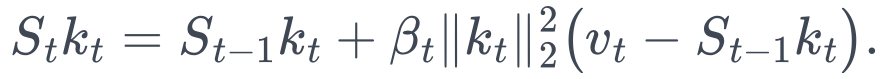 S_tk_t = S_{t-1}k_t + \beta_t\|k_t\|_2^2 \bigl(v_t-S_{t-1}k_t\bigr).