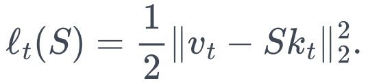 \ell_t(S)=\frac12\|v_t-Sk_t\|_2^2.