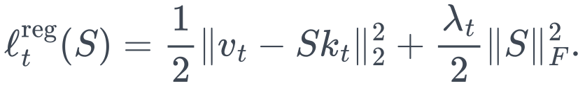 \ell_t^{\mathrm{reg}}(S) =\frac12\|v_t-Sk_t\|_2^2+\frac{\lambda_t}{2}\|S\|_F^2.