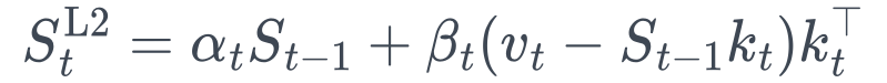 S_t^{\mathrm{L2}} =\alpha_tS_{t-1} +\beta_t(v_t-S_{t-1}k_t)k_t^\top