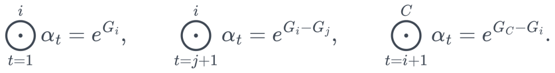 \bigodot_{t=1}^{i}\alpha_t=e^{G_i}, \qquad \bigodot_{t=j+1}^{i}\alpha_t=e^{G_i-G_j}, \qquad \bigodot_{t=i+1}^{C}\alpha_t=e^{G_C-G_i}.