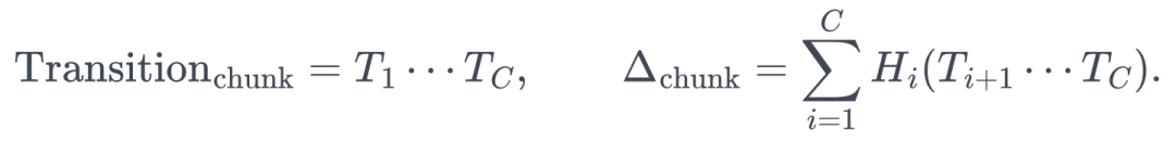\mathrm{Transition}_{\mathrm{chunk}}=T_1\cdots T_C, \qquad \Delta_{\mathrm{chunk}}=\sum_{i=1}^{C}H_i(T_{i+1}\cdots T_C).