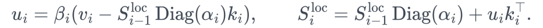 u_i=\beta_i(v_i-S_{i-1}^{\mathrm{loc}}\operatorname{Diag}(\alpha_i)k_i), \qquad S_i^{\mathrm{loc}}=S_{i-1}^{\mathrm{loc}}\operatorname{Diag}(\alpha_i)+u_i k_i^\top.