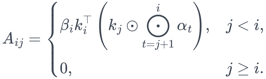 A_{ij}= \begin{cases} \displaystyle\beta_i k_i^\top\left(k_j\odot\bigodot_{t=j+1}^{i}\alpha_t\right),&j<i,\\[4pt] 0,&j\ge i. \end{cases}